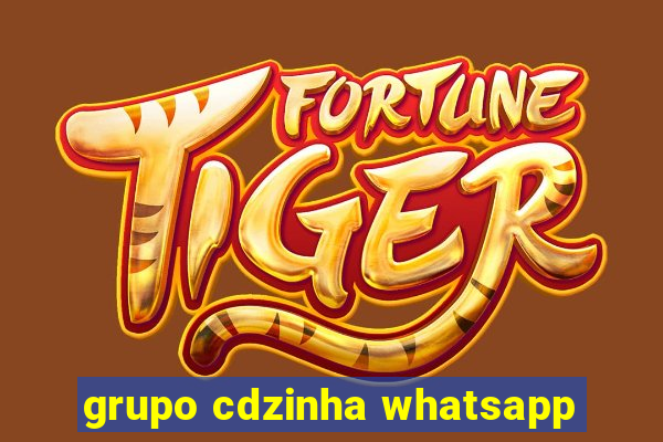 grupo cdzinha whatsapp